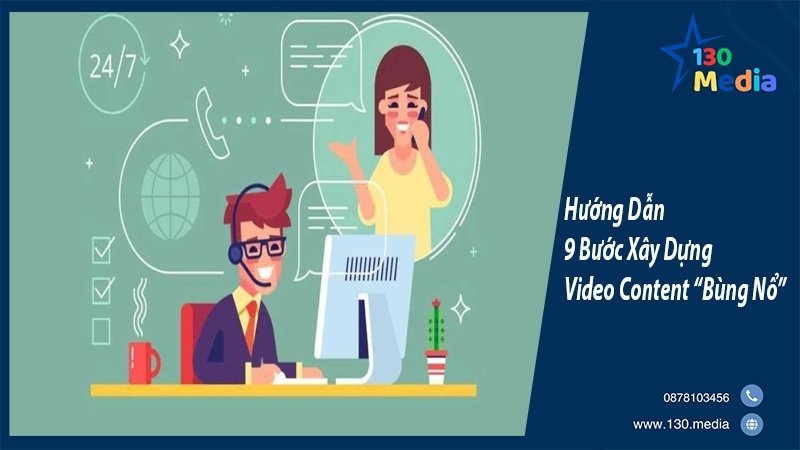 Hướng Dẫn 9 Bước Xây Dựng Video Content “Bùng Nổ”