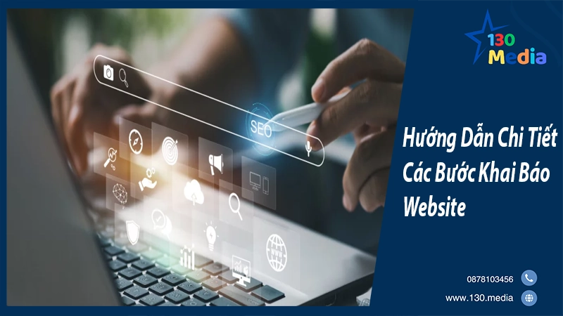 Hướng Dẫn Chi Tiết Các Bước Khai Báo Website