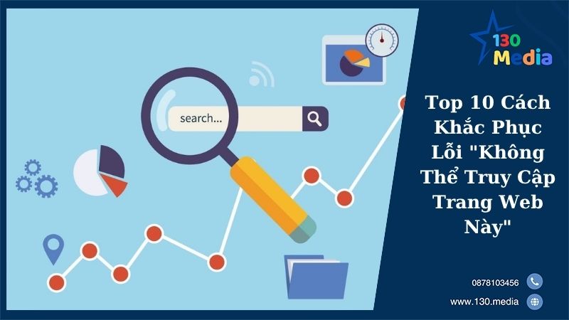 Top 10 Cách Khắc Phục Lỗi "Không Thể Truy Cập Trang Web Này"