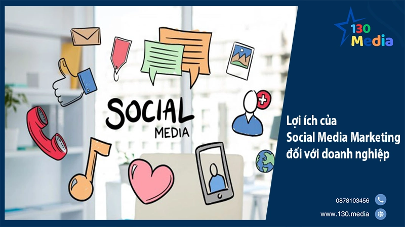 Lợi ích của Social Media Marketing đối với doanh nghiệp
