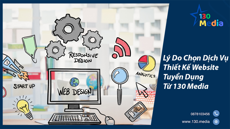 Lý Do Chọn Dịch Vụ Thiết Kế Website Tuyển Dụng Từ 130 Media