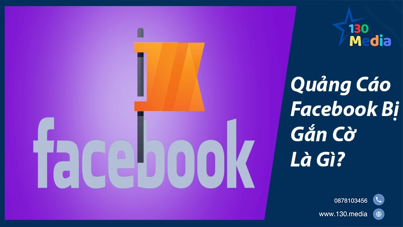Quảng Cáo Facebook Bị Gắn Cờ Là Gì ?
