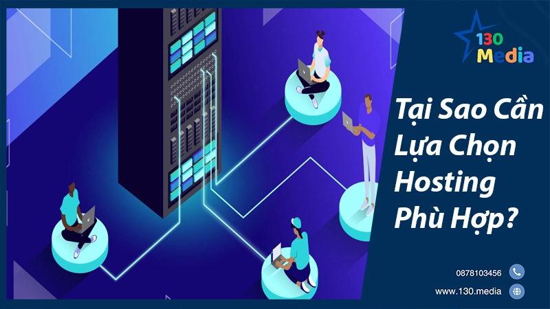 Tại Sao Cần Lựa Chọn Hosting Phù Hợp?