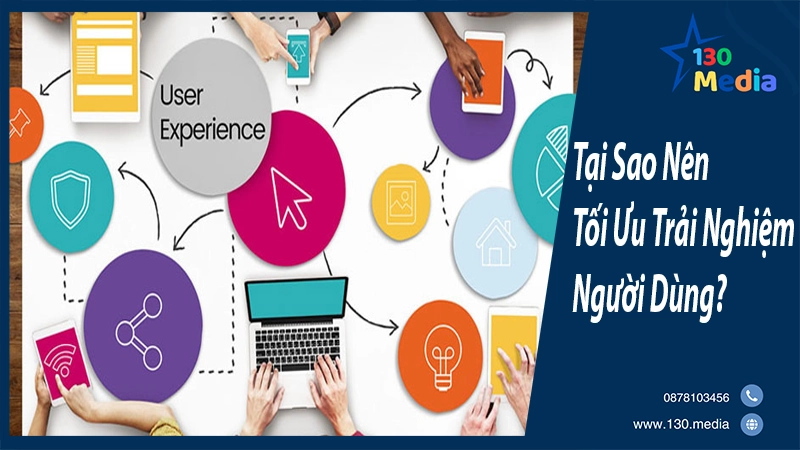 Tại Sao Nên Tối Ưu Trải Nghiệm Người Dùng?