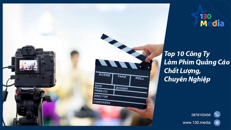 Top 10 Công Ty Làm Phim Quảng Cáo Chất Lượng, Chuyên Nghiệp