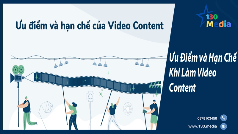 Ưu Điểm và Hạn Chế Khi Làm Video Content